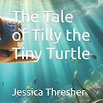 The Tale of Tilly the Tiny Turtle 