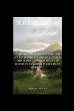 Determined Heart: A Determined Heart In Love Has No Boundaries or Limitations. 