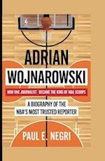 ADRIAN WOJNAROWSKI : How One Journalist Became the King of NBA Scoops 