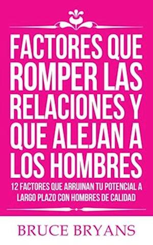 Factores Que Romper las Relaciones y Que Alejan a los Hombres