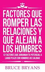 Factores Que Romper las Relaciones y Que Alejan a los Hombres