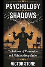 Psychology of Shadows: Techniques of Persuasion and Hidden Manipulation 