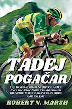 TADEJ POGACAR: The Inspirational Story of a New Cycling King Who Transformed the Sport with Unwavering Drive and Talent 