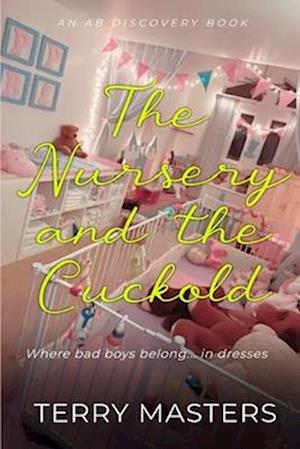 The Nursery And The Cuckold: An ABDL/Sissybaby/Cuckold story