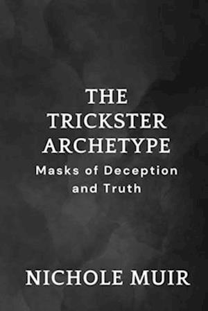 The Trickster Archetype - Masks of Deception and Truth