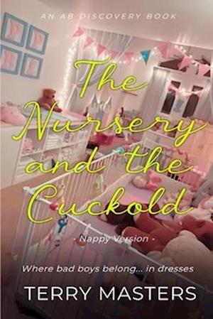 The Nursery And The Cuckold (Nappy Version): And ABDL/Femdom/Sissybaby/Cuckold