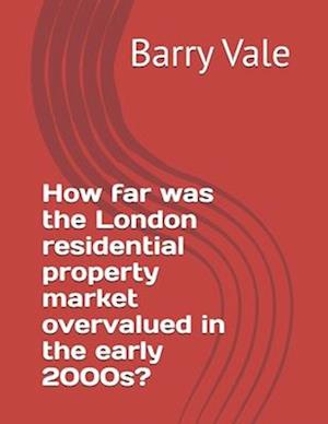 How far was the London residential property market overvalued in the early 2000s?