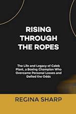 RISING THROUGH THE ROPES: The Life and Legacy of Caleb Plant, a Boxing Champion Who Overcame Personal Losses and Defied the Odds 