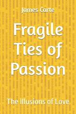 Fragile Ties of Passion