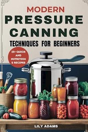 Modern Pressure Canning Techniques for Beginners