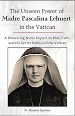 The Unseen Power of Madre Pascalina Lehnert in the Vatican