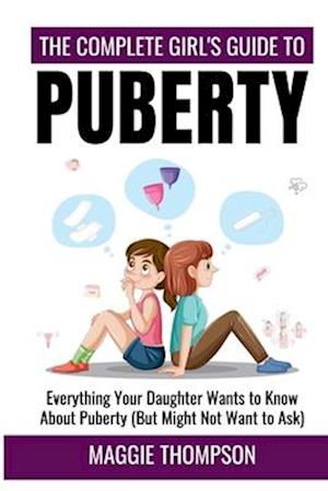 The Complete Girl's Guide to Puberty