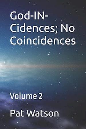 God-IN-Cidences; No Coincidences: Volume 2