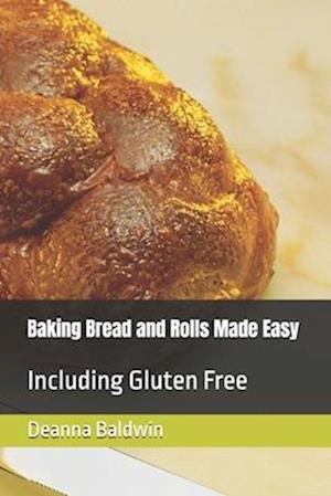 Baking Bread and Rolls Made Easy