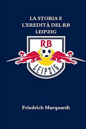 La Storia E l'Eredità del RB Leipzig