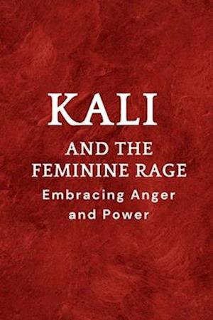 Kali and the Feminine Rage