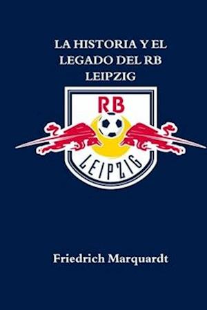 La Historia Y El Legado del RB Leipzig