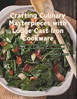 Crafting Culinary Masterpieces with Lodge Cast Iron Cookware