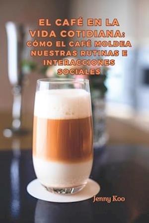 El Café en la Vida Cotidiana