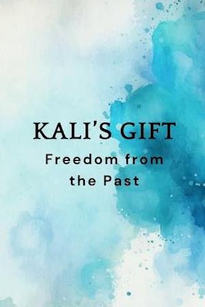 Kali's Gift - Freedom from the Past