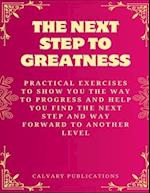 The Next Step To Greatness: Practical Exercises To Show You The Way To Progress And Help You Find The Next Step And Way Forward To Another Level 