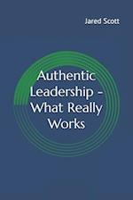 Authentic Leadership - What Really Works