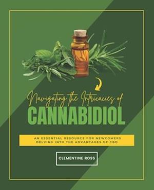 Navigating the Intricacies of Cannabidiol: An Essential Resource for Newcomers Delving into the Advantages of CBD