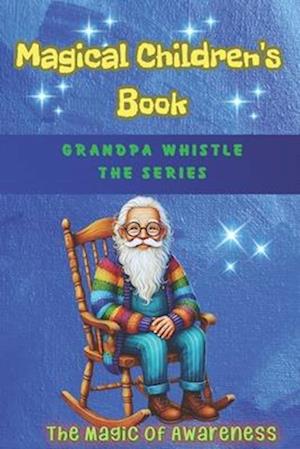 Magical Children's Book The Magic of Awareness, Grandpa Whistle