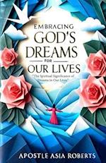 Embracing God's Dreams for Our Lives: The Spiritual Significance of Dreams in Our Lives 