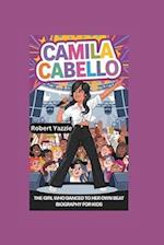 CAMILA CABELLO: The Girl Who Danced to Her Own Beat- Biography For Kids 