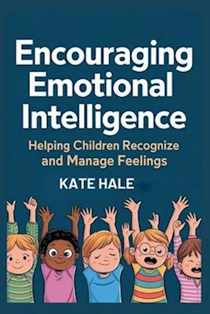 Encouraging Emotional Intelligencei: Helping Children Recognize and Manage Feelings