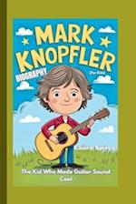 MARK KNOPFLER BIOGRAPHY: The Kid Who Made Guitar Sound Cool (For Kids) 