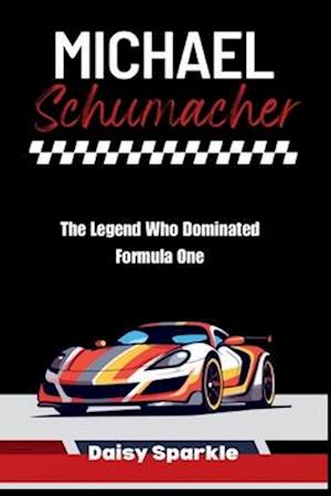 Michael Schumacher : The Legend Who Dominated Formula One