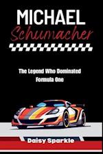 Michael Schumacher : The Legend Who Dominated Formula One 