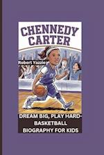 CHENNEDY CARTER: Dream Big, Play Hard- Basketball Biography For Kids 