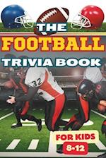 The Football Trivia Book for Kids 8-12