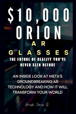 $10,000 Orion AR Glasses