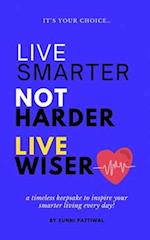 Live Smarter Not Harder Live Wiser