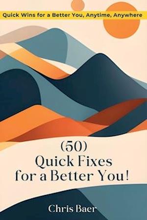 (50) Quick Fixes for a Better You!