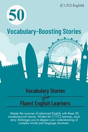 50 Vocabulary-Boosting Stories for Fluent English Learners (C1/C2 English)