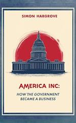 America, Inc How The Government Became a Business