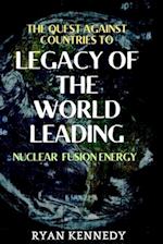 The quest against countries to claim legacy of the world leading Nuclear Fusion energy