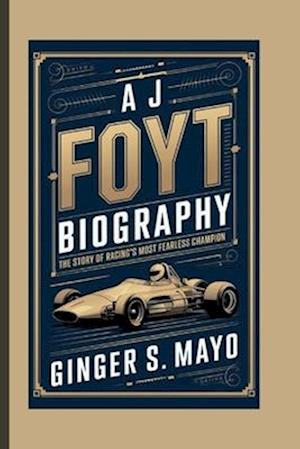 A J Foyt Biography