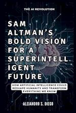 Sam Altman's Bold Vision for a Superintelligent Future