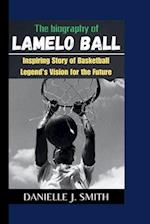 The Biography Of LaMelo Ball