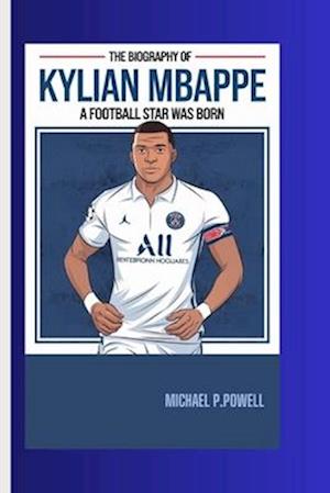 Biography of Kylian Mbappe