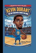 KEVIN DURANT: The Boy who Rose Above the Rims (A Biography Book for Kids) 