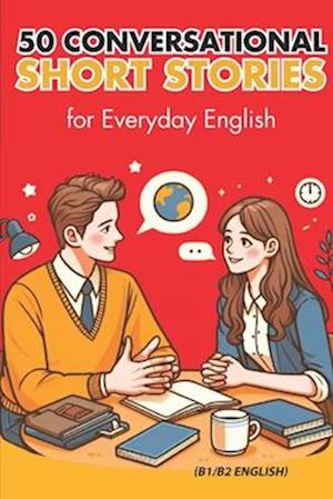 50 Conversational Short Stories for Everyday English (B1/B2 English)