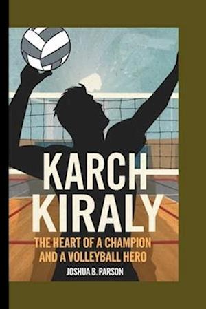 The Biography of Karch Kiraly