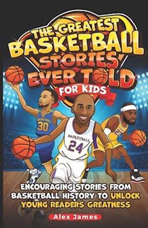 The Greatest Basketball Stories Ever Told for Kids